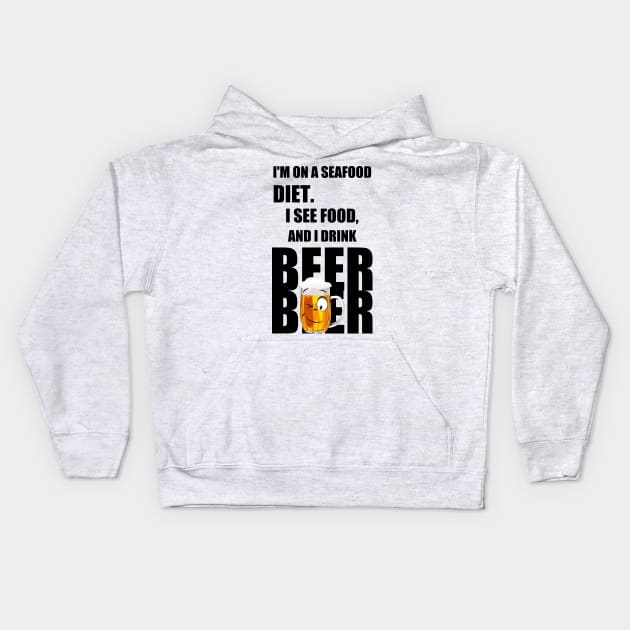 I'm on a seafood diet. I see food, and I drink beer Kids Hoodie by Double You Store